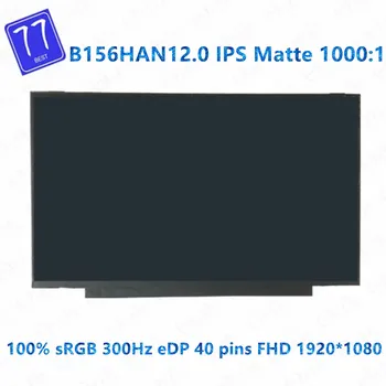 Pôvodné 15.6 palce B156HAN12.0 300Hz LED LCD Displej s IPS (100% sRGB 1000:1 Matný FHD 1920*1080 eDP 40pins Plne Testované